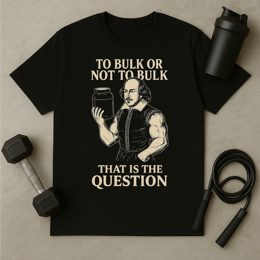 To Bulk Or Not To Bulk T-Shirt